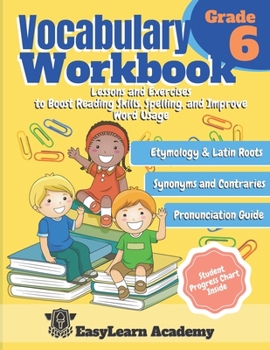 Paperback Vocabulary Workbook Grade 6: Lessons and Exercises to Boost Reading Skills, Spelling, and Improve Word Usage. Etymology & Latin Roots, Synonyms & C Book