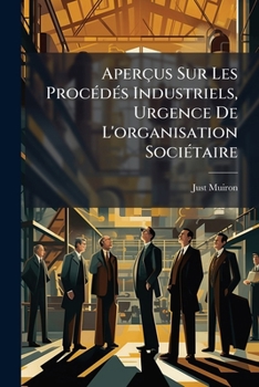 Paperback Aperçus Sur Les Procédés Industriels, Urgence De L'organisation Sociétaire [French] Book
