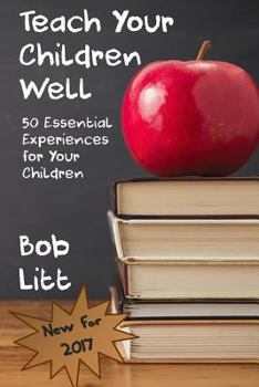 Paperback Teach Your Children Well: 50 Essential Experiences for Your Children Book