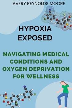 HYPOXIA EXPOSED: Navigating Medical Conditions and Oxygen Deprivation for Wellness