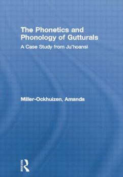 Paperback The Phonetics and Phonology of Gutturals: A Case Study from Ju'hoansi Book