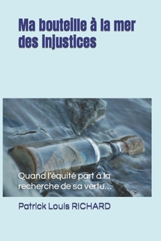 Ma bouteille à la mer des injustices: Quand l’équité part à la recherche de sa vertu… (French Edition)