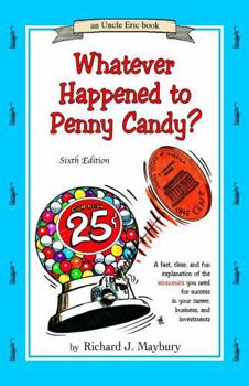 Paperback Whatever Happened To Penny Candy?: A Fast, Clear, and Fun Explanation of the Economics You Need for Success in Your Career, Business, and Investments (UNCLE ERIC BOOK) Book