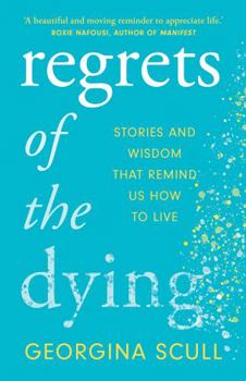 Paperback Regrets of the Dying: Stories and Wisdom That Remind Us How to Live Book