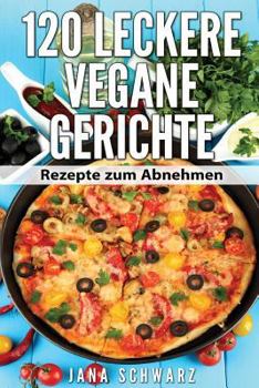 Paperback 120 leckere vegane Gerichte Rezepte zum Abnehmen [German] Book