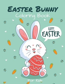 Paperback Easter Bunny Coloring Book For Kids: Cute & Fun Easter Coloring Book for Toddler, Preschoolers, Girls and Boys Including Bunnies Coloring Pages In Dif [Large Print] Book