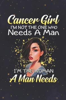 Cancer: 150 Pages - Large (6 x 9 inches) Cancer Girl Not The One Who Needs A Man I'm The Woman A Man Needs Zodiac Notebook Gifts
