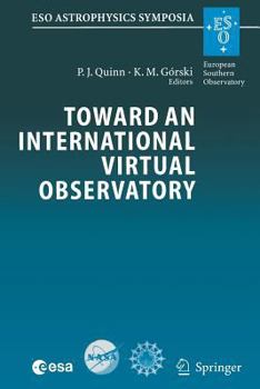 Paperback Toward an International Virtual Observatory: Proceedings of the Eso/Esa/Nasa/Nsf Conference Held at Garching, Germany, 10-14 June 2002 Book