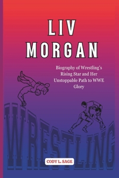 Paperback LIV Morgan: Biography of Wrestling's Rising Star and Her Unstoppable Path to WWE Glory Book