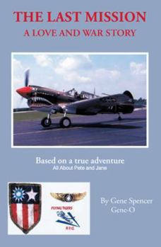 Paperback The Last Mission: A Love and War Story All about Pete and Jane, a Pilot and Nurse of World War Two with the Famed Flying Tigers 1941-194 Book