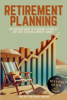 Paperback Retirement Planning: The Success Guide to a Secure Future at Any Age, Even on a Modest Budget Book