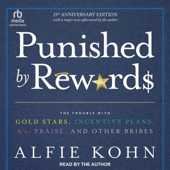 Audio CD Punished by Rewards: Twenty-Fifth Anniversary Edition: The Trouble with Gold Stars, Incentive Plans, A'S, Praise, and Other Bribes Book