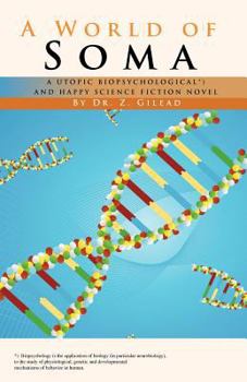A World of Soma: A Utopic, Biopsychological, and Happy Science Fiction Novel