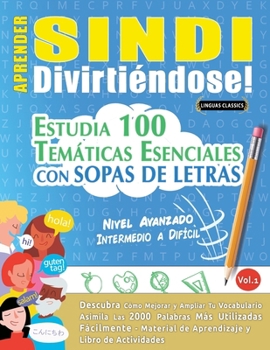 Aprender Sindi Divirtiéndose! - Nivel Avanzado: Intermedio a Difícil - Estudia 100 Temáticas Esenciales Con Sopas de Letras - Vol.1 (Spanish Edition)