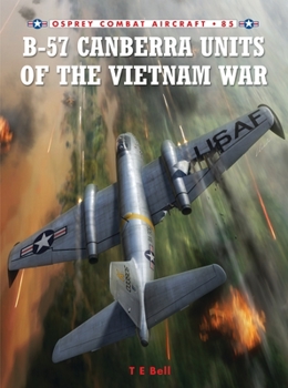 B-57 Canberra Units of the Vietnam War - Book #85 of the Osprey Combat Aircraft