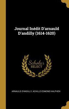 Hardcover Journal Inédit D'arnauld D'andilly (1614-1620) [French] Book