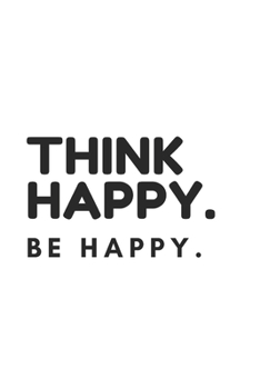 Paperback Think Happy. Be Happy.: Anxiety Journal With Notes Book