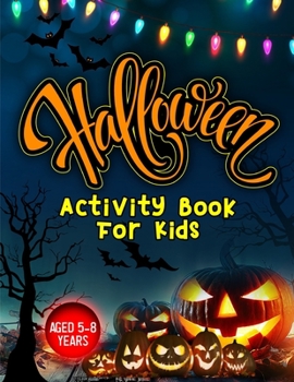 Paperback Halloween Activity Book for Kids Aged 5-8 Years: Fun activities for children who love all things spooky at Halloween. Including colouring in, mazes, s Book