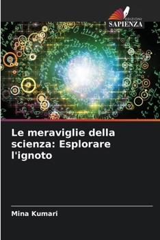 Le meraviglie della scienza: Esplorare l'ignoto (Italian Edition)