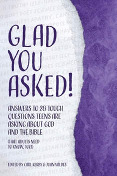 Glad You Asked! (Volume 2): Answers to 28 Tough Questions Teens Are Asking about God and the Bible (That Adults Need to Know, Too!)