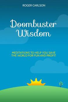 Paperback Doombuster Wisdom: Meditations to Help You Save the World for Fun and Profit Book