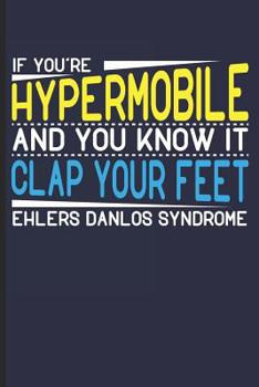 Paperback If You're Hypermobile and You Know it Clap Your Feet: Ehlers Danlos Syndrome Notebook Journal Diary - 6x9 - 120 Pages - College Ruled Book