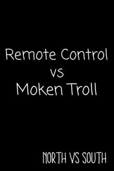 Paperback Remote Control vs Moken Troll North vs South: Funny Gag Gift Notebook Journal / Northerner vs Southerner Speech Book