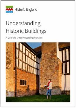 Paperback Understanding Historic Buildings: A Guide to Good Recording Practice (Historic England Guidance) Book