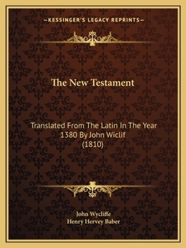 The New Testament: Translated From The Latin In The Year 1380 By John Wiclif