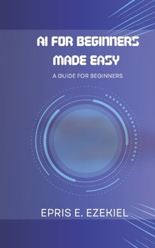 Paperback AI for Beginners Made Easy: A guide for beginners Book