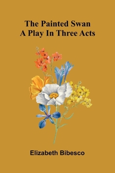 Paperback The Painted Swan: A Play In Three Acts Book