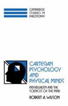 Hardcover Cartesian Psychology and Physical Minds: Individualism and the Science of the Mind (Cambridge Studies in Philosophy) Book