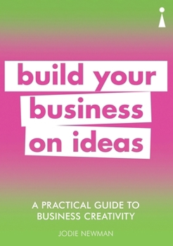 Paperback A Practical Guide to Business Creativity: Build Your Business on Ideas Book