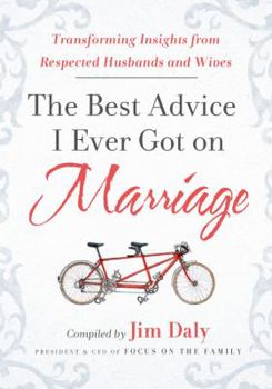 Hardcover The Best Advice I Ever Got on Marriage: Transforming Insights from Respected Husbands & Wives Book