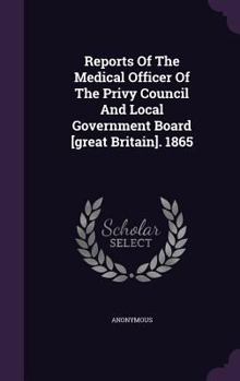 Reports of the Medical Officer of the Privy Council and Local Government Board [great Britain]. 1865