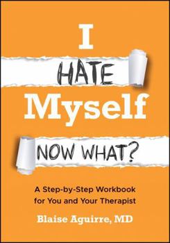 Paperback I Hate Myself. Now What?: A Step-By-Step Workbook for You and Your Therapist Book