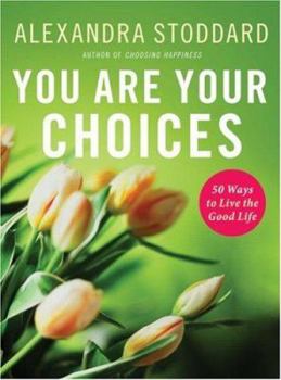Hardcover You Are Your Choices: 50 Ways to Live the Good Life Book