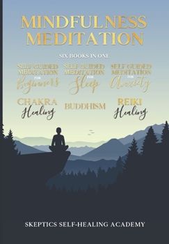 Mindfulness Meditation: This Book Includes: Reiki Healing. Chakra Healing. Buddhism. Self Guided Meditation for Beginners, for Sleep and for Anxiety