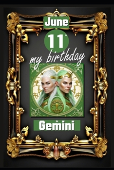 June 11th, my birthday: Born on June 11th, under the sign of Gemini, exploring my attributes and character traits, strengths and weaknesses, a