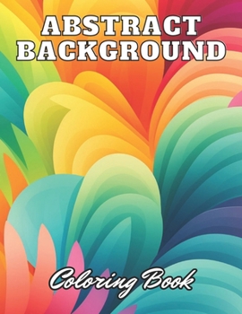 Paperback Abstract Background Coloring Book for Adults: eautiful and High-Quality Design To Relax and Enjoy Book