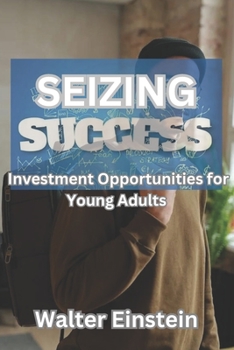 Paperback Seizing Success: Investment Opportunities for Young Adults Book