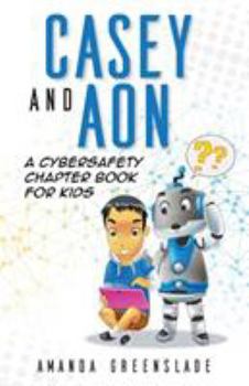 Paperback Casey and Aon - A Cybersafety Chapter Book For Kids Book