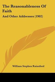 Paperback The Reasonableness Of Faith: And Other Addresses (1902) Book