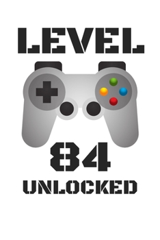 Paperback Level 84 Unlocked: LEVEL 84 UNLOCKED Notebook / Journal / Diary / Achievement / Card / Appreciation Gift (6 x 9 - 110 Blank Lined Pages) Book