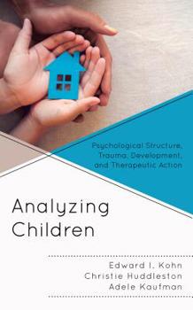 Paperback Analyzing Children: Psychological Structure, Trauma, Development, and Therapeutic Action Book