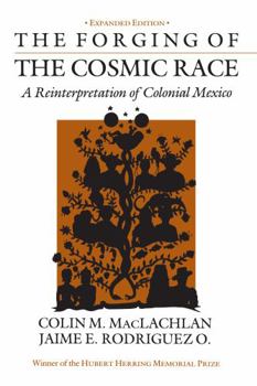 Paperback The Forging of the Cosmic Race: A Reinterpretation of Colonial Mexico Book