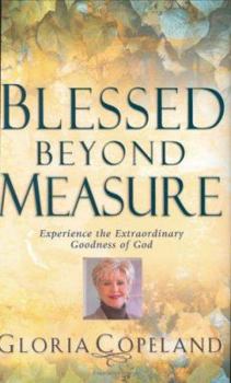 Hardcover Blessed Beyond Measure : Experience the Extraordinary Goodness of God Book