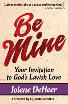 Paperback Be Mine: Your Invitation to God's Lavish Love Book