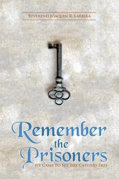 Paperback Remember the Prisoners: He Came to Set the Captives Free Book