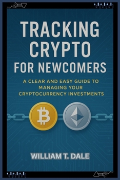 Tracking Crypto for Newcomers: A Clear and Easy Guide to Managing Your Cryptocurrency Investments
